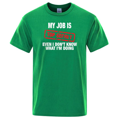 Funny My Job Is Top Secret Print T Shirt Men Summer 100% Cotton Short Sleeve Fashion Street Tshirt Loose Oversized Tee Clothing