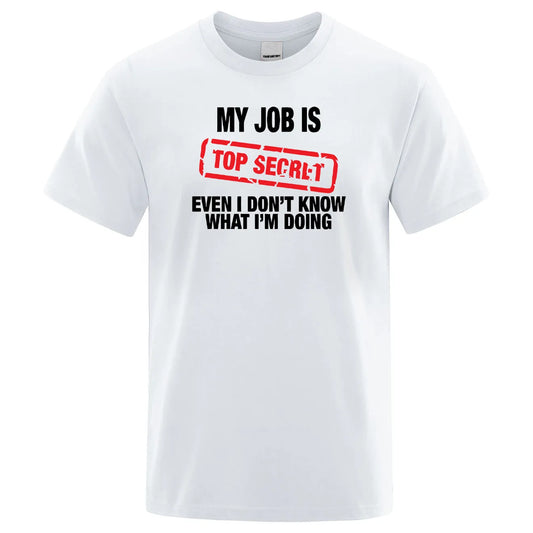 Funny My Job Is Top Secret Print T Shirt Men Summer 100% Cotton Short Sleeve Fashion Street Tshirt Loose Oversized Tee Clothing