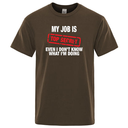 Funny My Job Is Top Secret Print T Shirt Men Summer 100% Cotton Short Sleeve Fashion Street Tshirt Loose Oversized Tee Clothing